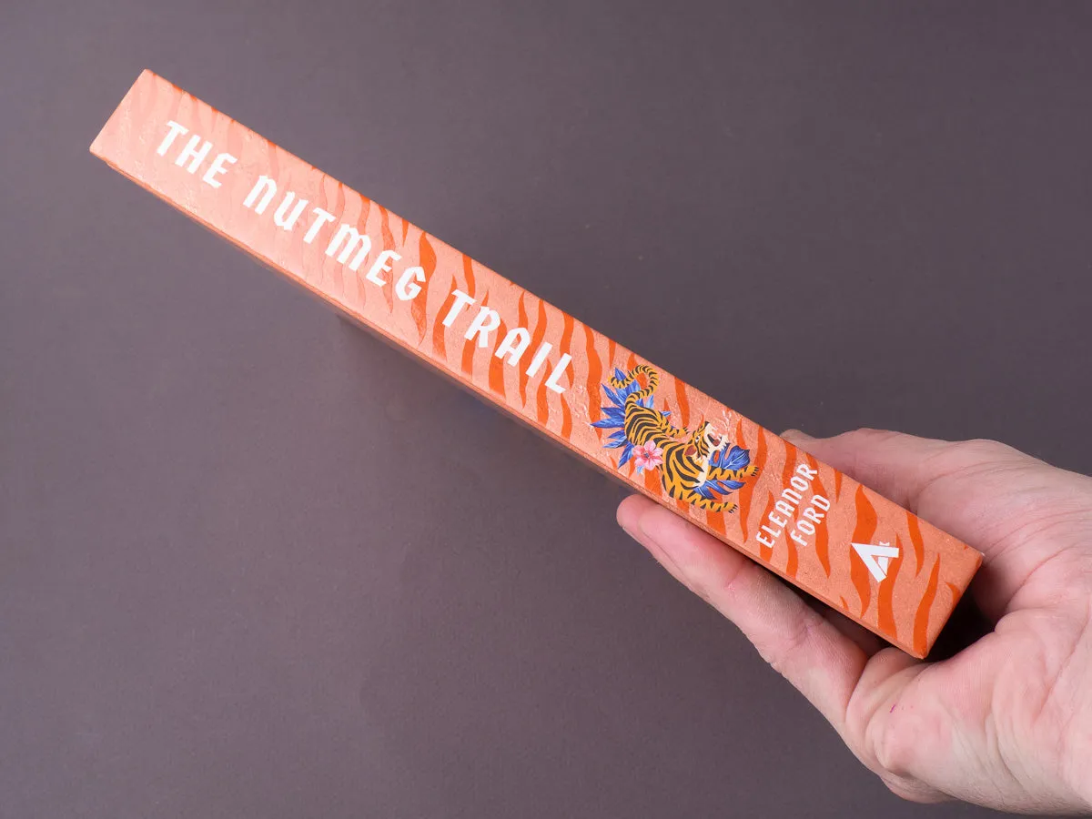 The Nutmeg Trail: Recipes and Stories Along the Ancient Spice Routes
